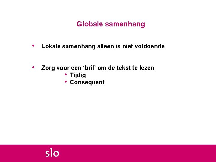 Globale samenhang • Lokale samenhang alleen is niet voldoende • Zorg voor een ‘bril’