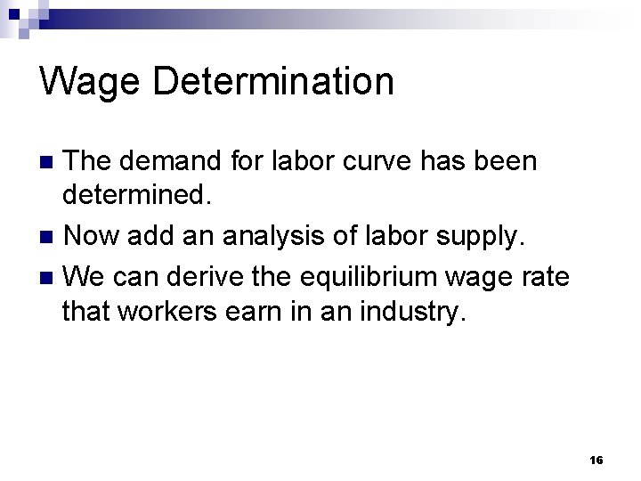 Wage Determination The demand for labor curve has been determined. n Now add an