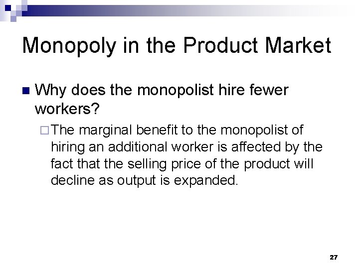 Monopoly in the Product Market n Why does the monopolist hire fewer workers? ¨