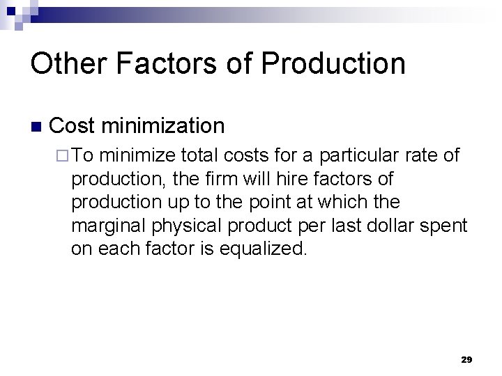 Other Factors of Production n Cost minimization ¨ To minimize total costs for a