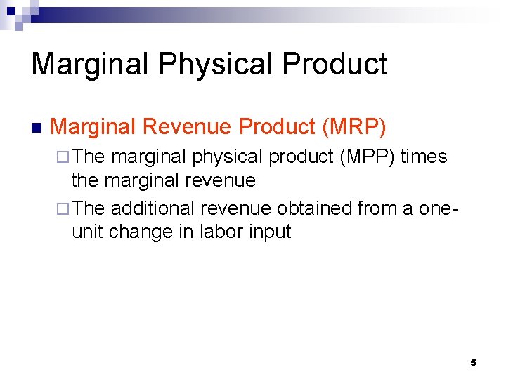 Marginal Physical Product n Marginal Revenue Product (MRP) ¨ The marginal physical product (MPP)