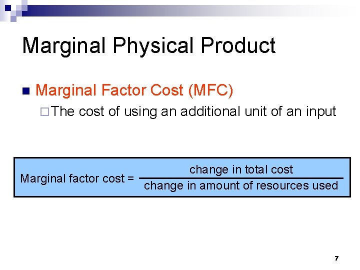 Marginal Physical Product n Marginal Factor Cost (MFC) ¨ The cost of using an