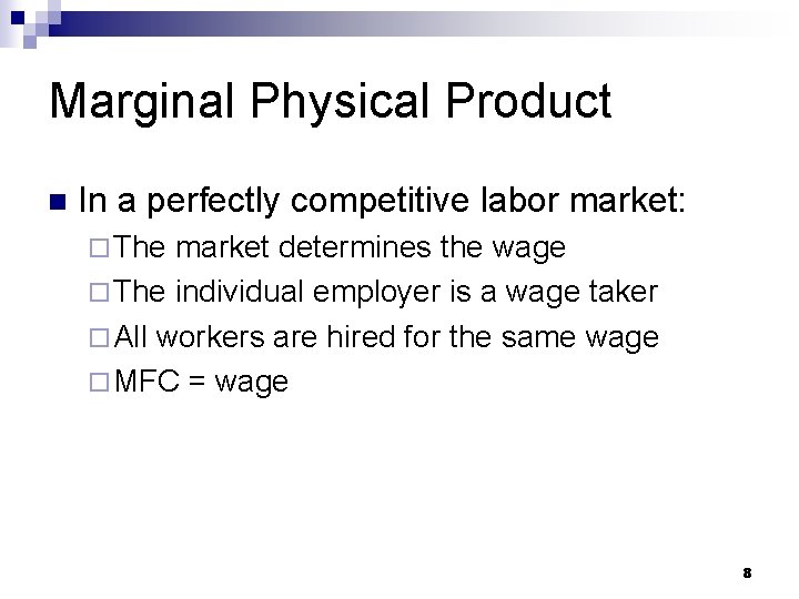 Marginal Physical Product n In a perfectly competitive labor market: ¨ The market determines