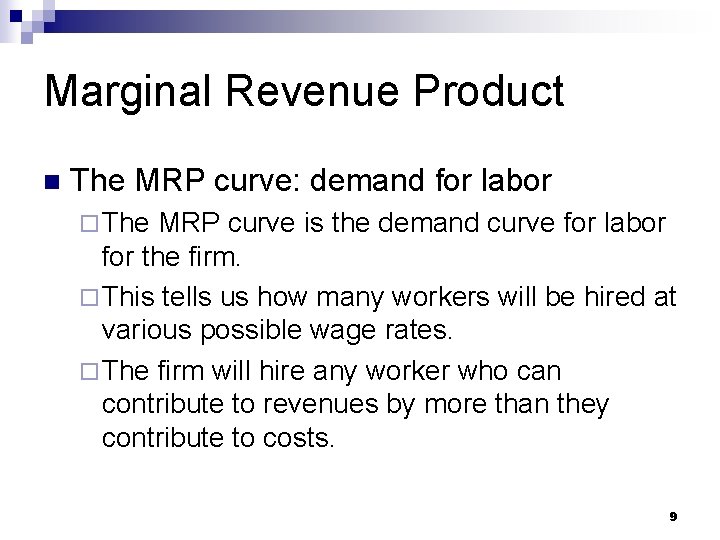Marginal Revenue Product n The MRP curve: demand for labor ¨ The MRP curve