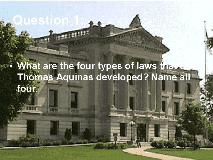 Question 1: • What are the four types of laws that St. Thomas Aquinas