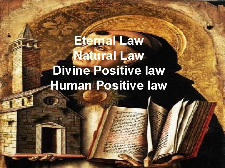 Eternal Law Natural Law Divine Positive law Human Positive law 