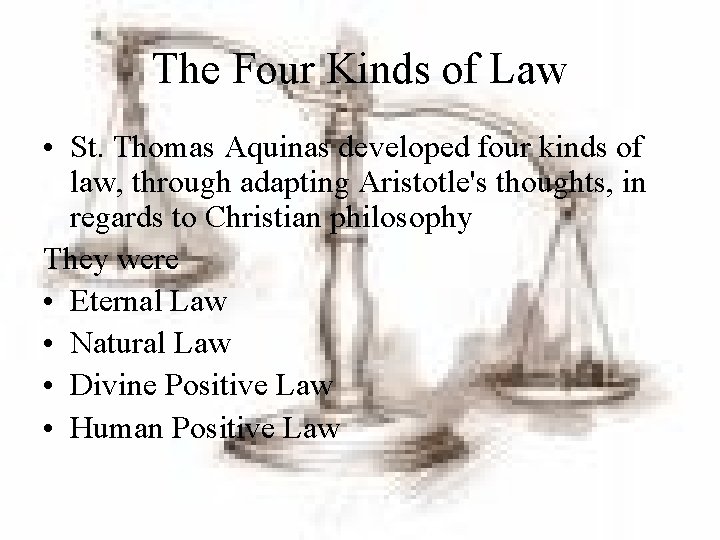 The Four Kinds of Law • St. Thomas Aquinas developed four kinds of law,