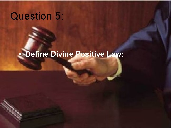 Question 5: • Define Divine Positive Law: 