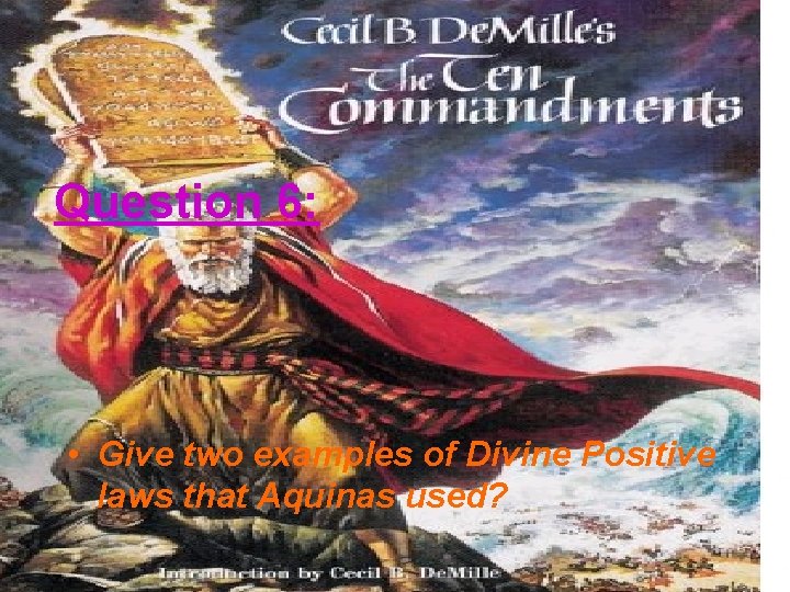 Question 6: • Give two examples of Divine Positive laws that Aquinas used? 