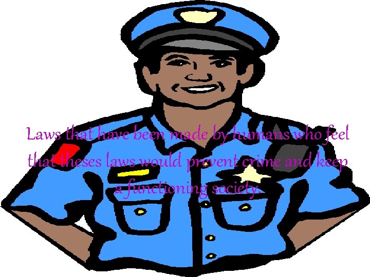 Laws that have been made by humans who feel that theses laws would prevent