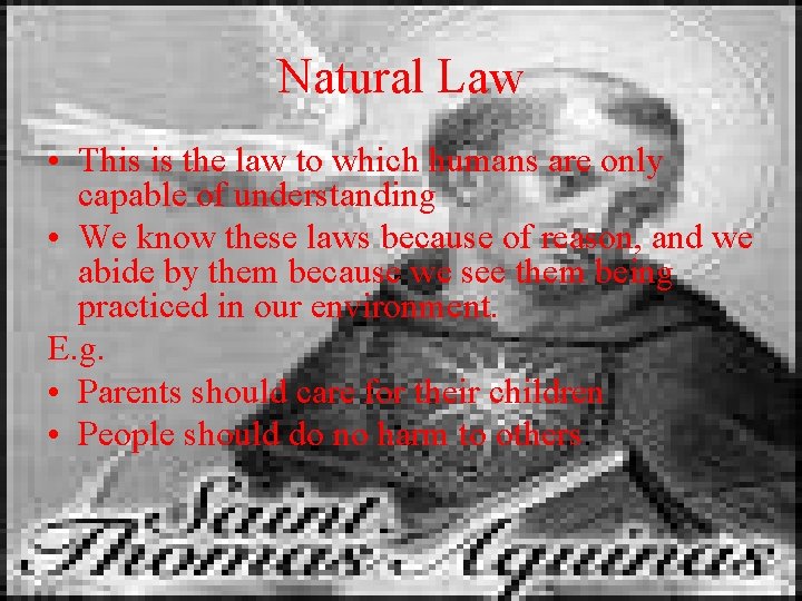 Natural Law • This is the law to which humans are only capable of