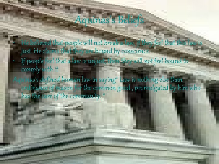 Aquinas's Beliefs • He believed that people will not break a law, if they