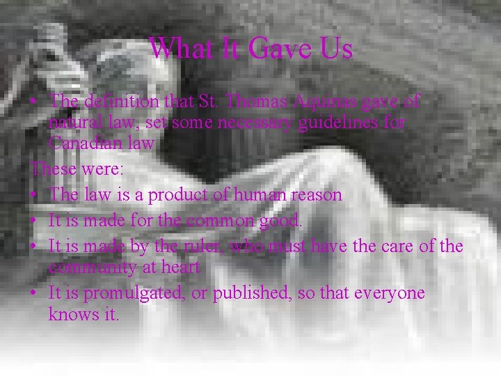 What It Gave Us • The definition that St. Thomas Aquinas gave of natural