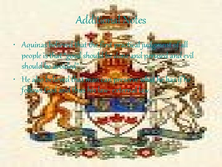 Additional Notes • Aquinas believed that the first practical judgment of all people is