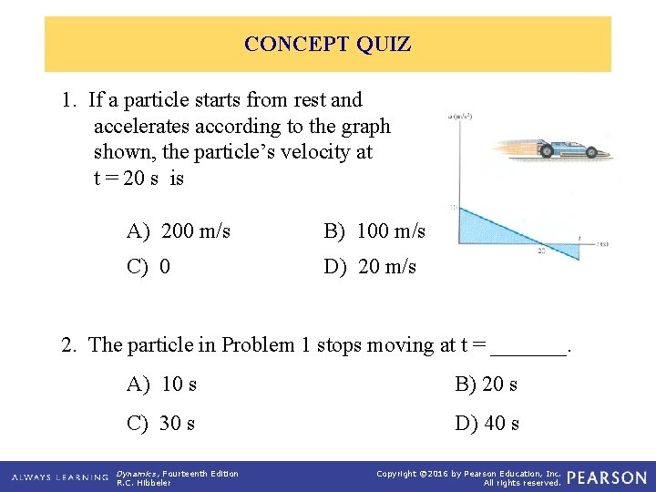 CONCEPT QUIZ 1. If a particle starts from rest and accelerates according to the