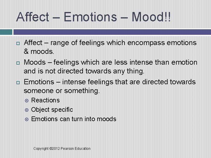 Affect – Emotions – Mood!! Affect – range of feelings which encompass emotions &