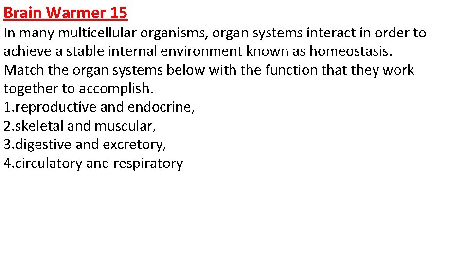 Brain Warmer 15 In many multicellular organisms, organ systems interact in order to achieve