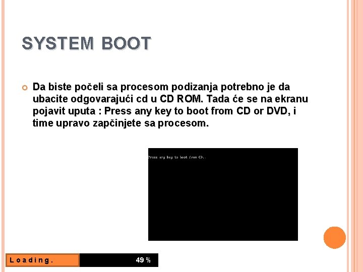 SYSTEM BOOT Da biste počeli sa procesom podizanja potrebno je da ubacite odgovarajući cd