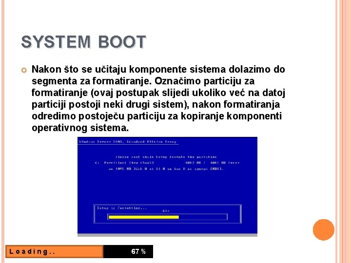 SYSTEM BOOT Nakon što se učitaju komponente sistema dolazimo do segmenta za formatiranje. Označimo