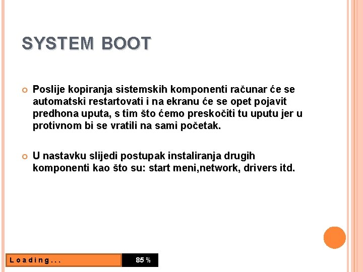 SYSTEM BOOT Poslije kopiranja sistemskih komponenti računar će se automatski restartovati i na ekranu