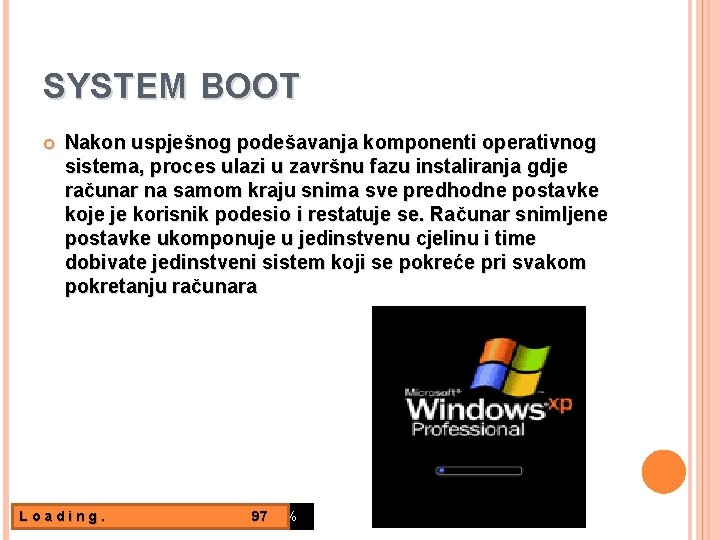 SYSTEM BOOT Nakon uspješnog podešavanja komponenti operativnog sistema, proces ulazi u završnu fazu instaliranja