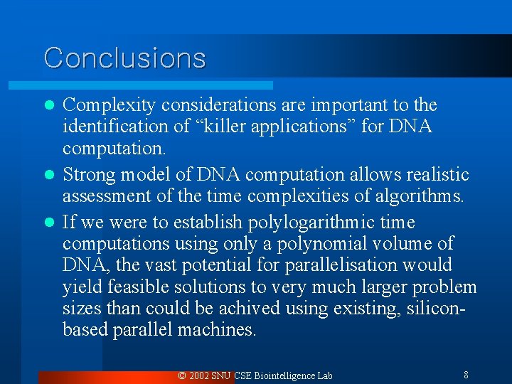 Conclusions Complexity considerations are important to the identification of “killer applications” for DNA computation.