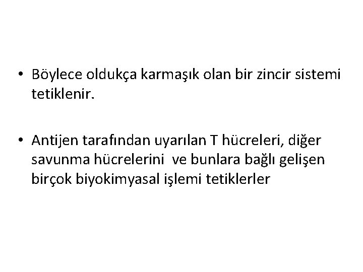  • Böylece oldukça karmaşık olan bir zincir sistemi tetiklenir. • Antijen tarafından uyarılan