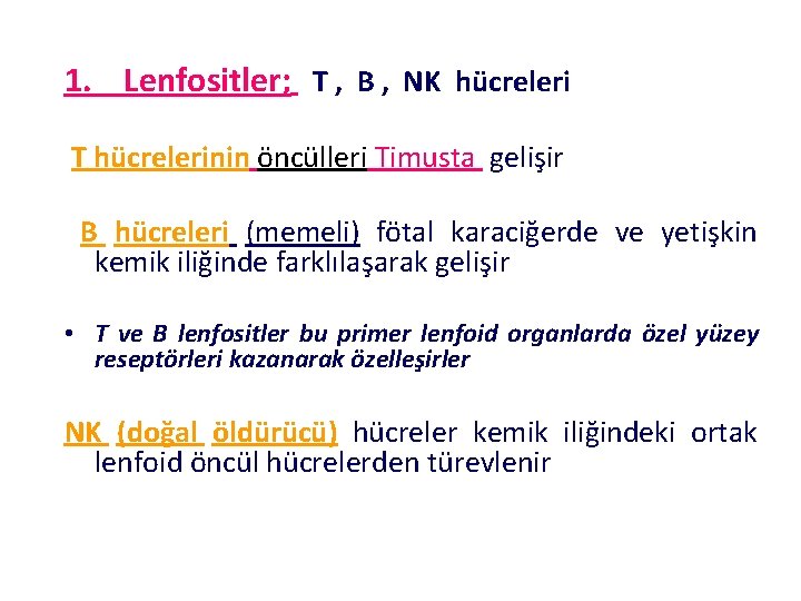 1. Lenfositler; T , B , NK hücreleri T hücrelerinin öncülleri Timusta gelişir B