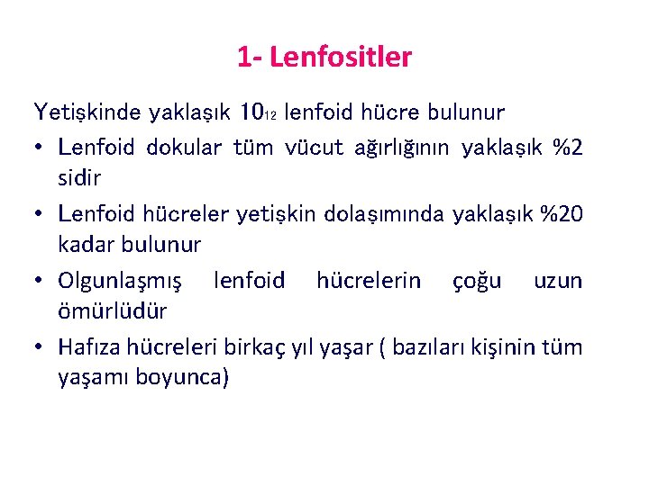 1 - Lenfositler Yetişkinde yaklaşık 1012 lenfoid hücre bulunur • Lenfoid dokular tüm vücut