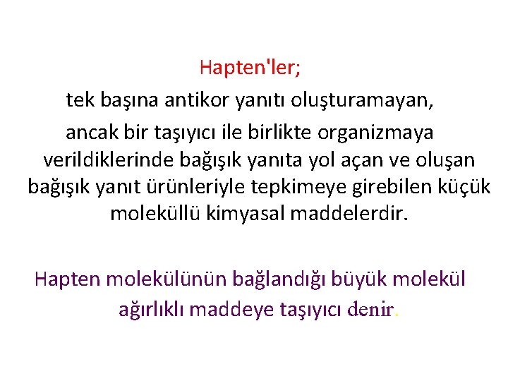 Hapten'ler; tek başına antikor yanıtı oluşturamayan, ancak bir taşıyıcı ile birlikte organizmaya verildiklerinde bağışık