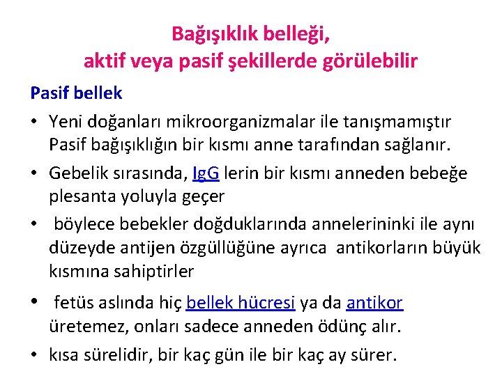 Bağışıklık belleği, aktif veya pasif şekillerde görülebilir Pasif bellek • Yeni doğanları mikroorganizmalar ile