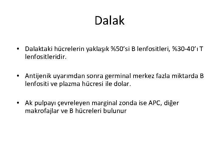 Dalak • Dalaktaki hücrelerin yaklaşık %50’si B lenfositleri, %30 -40’ı T lenfositleridir. • Antijenik