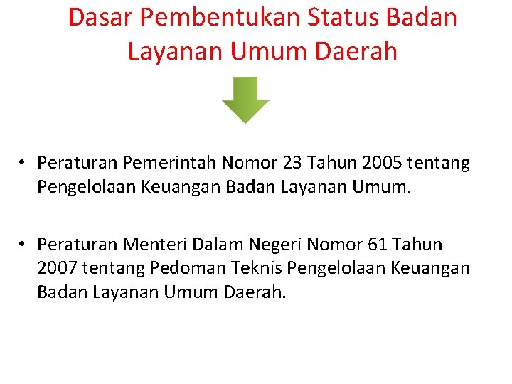 Dasar Pembentukan Status Badan Layanan Umum Daerah • Peraturan Pemerintah Nomor 23 Tahun 2005