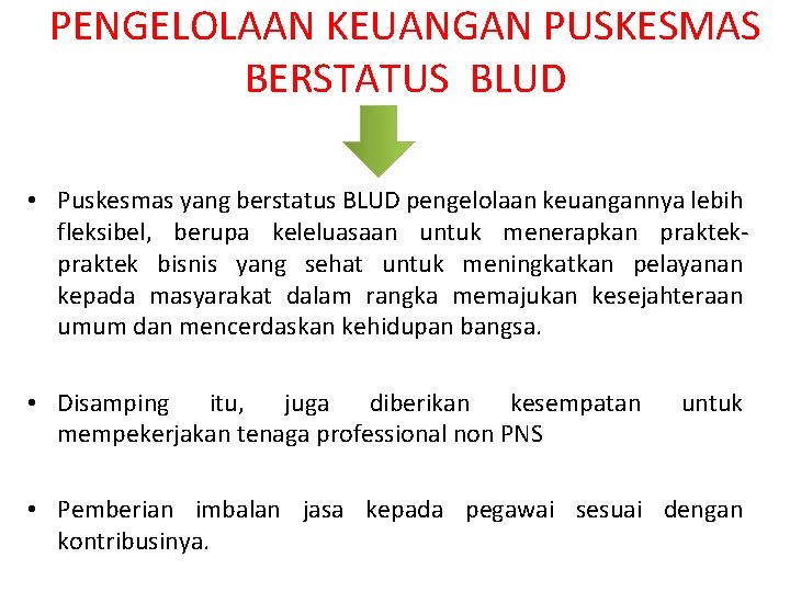 PENGELOLAAN KEUANGAN PUSKESMAS BERSTATUS BLUD • Puskesmas yang berstatus BLUD pengelolaan keuangannya lebih fleksibel,