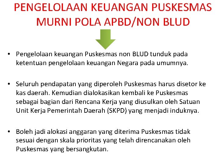 PENGELOLAAN KEUANGAN PUSKESMAS MURNI POLA APBD/NON BLUD • Pengelolaan keuangan Puskesmas non BLUD tunduk