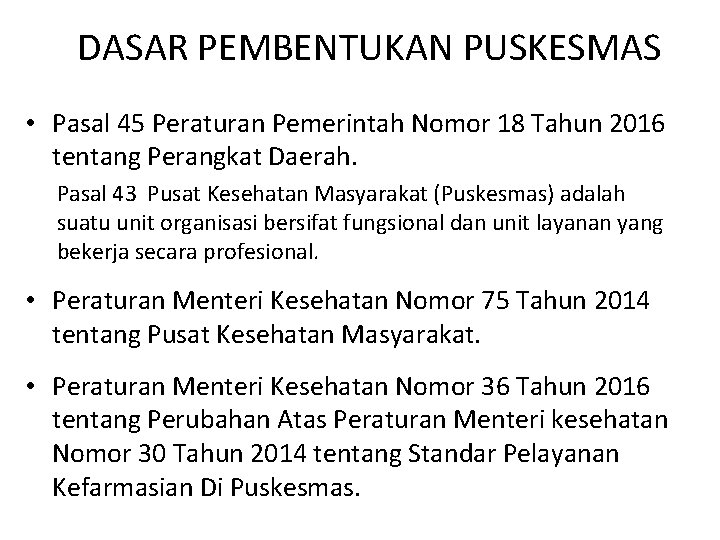 DASAR PEMBENTUKAN PUSKESMAS • Pasal 45 Peraturan Pemerintah Nomor 18 Tahun 2016 tentang Perangkat