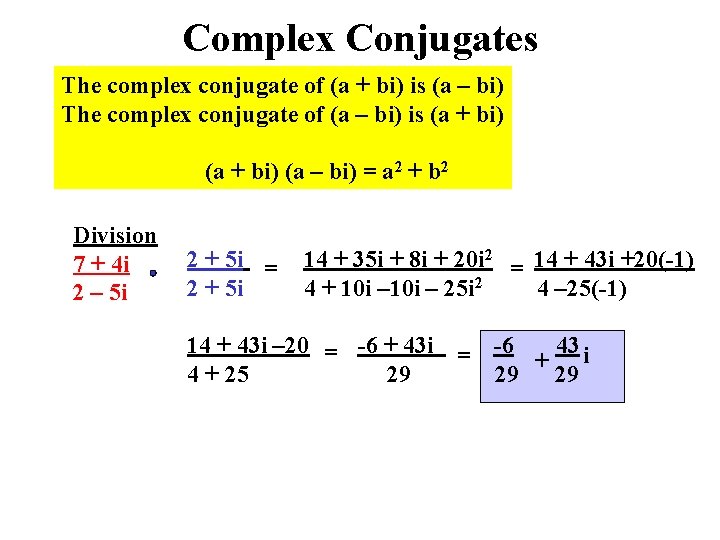 Complex Conjugates The complex conjugate of (a + bi) is (a – bi) The