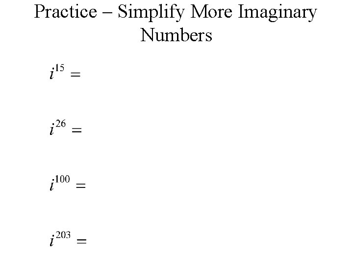 Practice – Simplify More Imaginary Numbers 