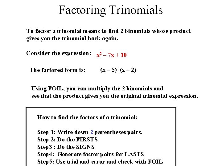 Factoring Trinomials To factor a trinomial means to find 2 binomials whose product gives