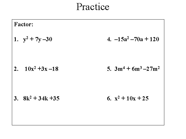 Practice Factor: 1. y 2 + 7 y – 30 4. – 15 a