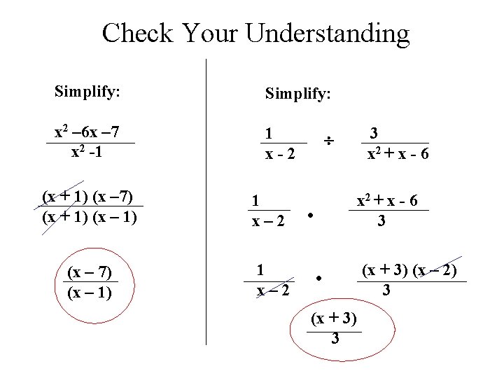 Check Your Understanding Simplify: x 2 – 6 x – 7 x 2 -1