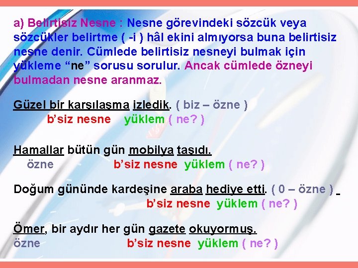 a) Belirtisiz Nesne : Nesne görevindeki sözcük veya sözcükler belirtme ( -i ) hâl