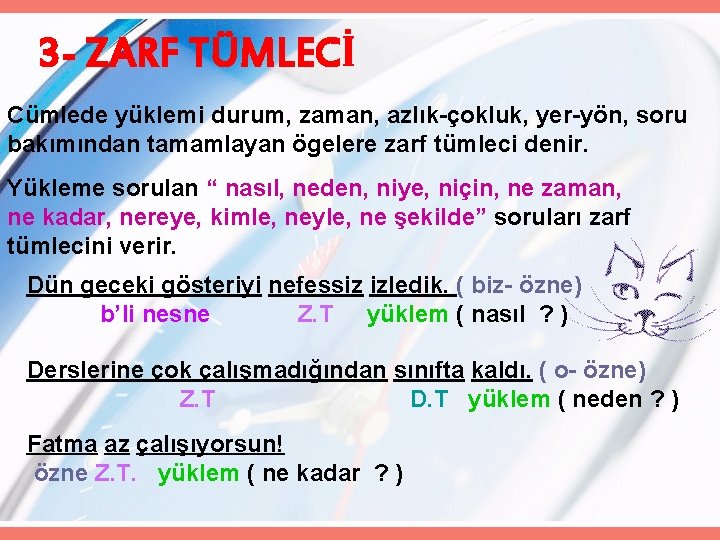 3 - ZARF TÜMLECİ Cümlede yüklemi durum, zaman, azlık-çokluk, yer-yön, soru bakımından tamamlayan ögelere