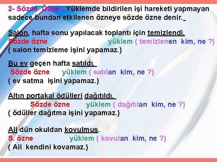 2 - Sözde Özne : Yüklemde bildirilen işi hareketi yapmayan sadece bundan etkilenen özneye