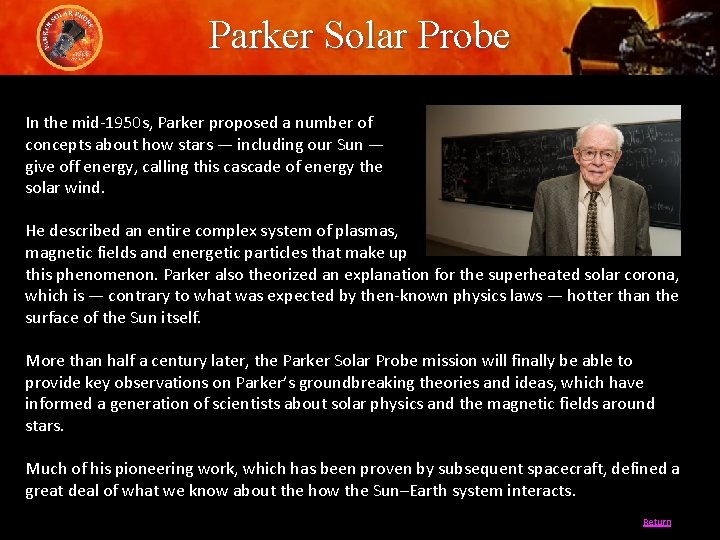 Parker Solar Probe In the mid-1950 s, Parker proposed a number of concepts about