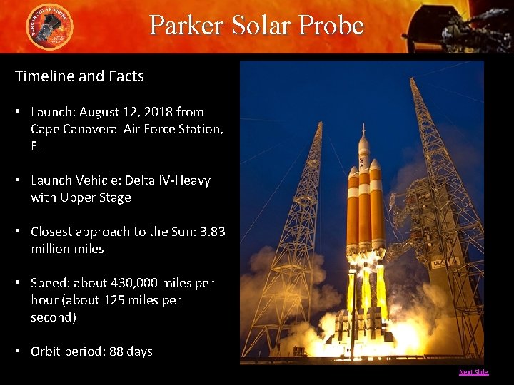 Parker Solar Probe Timeline and Facts • Launch: August 12, 2018 from Cape Canaveral
