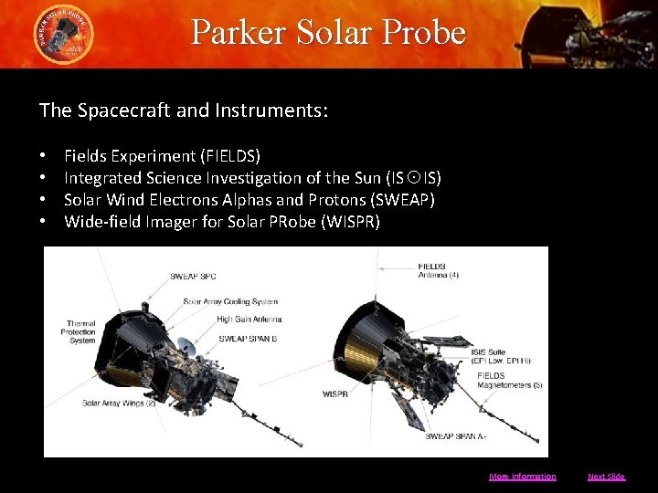 Parker Solar Probe The Spacecraft and Instruments: • • Fields Experiment (FIELDS) Integrated Science