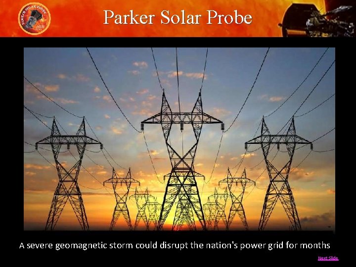 Parker Solar Probe A severe geomagnetic storm could disrupt the nation's power grid for