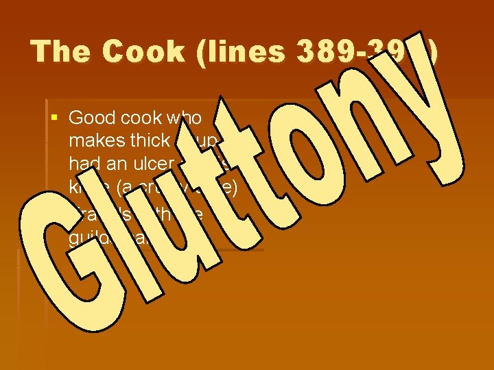 The Cook (lines 389 -397) § Good cook who makes thick soup— had an