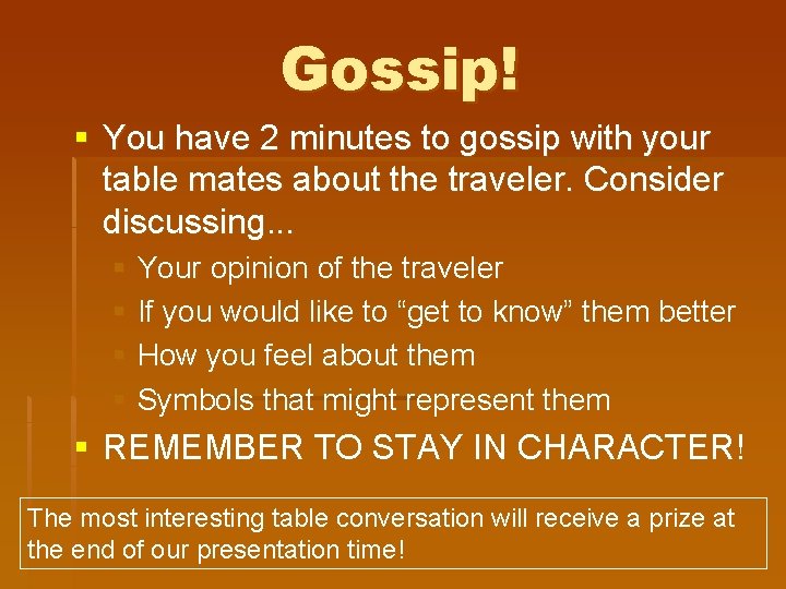 Gossip! § You have 2 minutes to gossip with your table mates about the